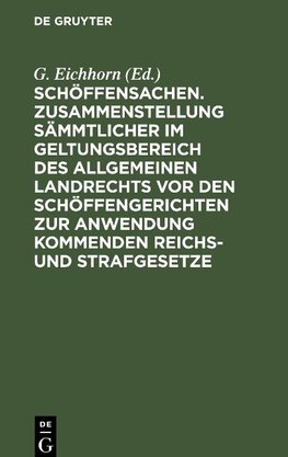 Schöffensachen. Zusammenstellung sämmtlicher im Geltungsbereich des Allgemeinen Landrechts vor den Schöffengerichten zur Anwendung kommenden Reichs- und Strafgesetze