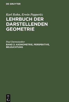 Lehrbuch der darstellenden Geometrie, Band 2, Axonometrie, Perspektive, Beleuchtung