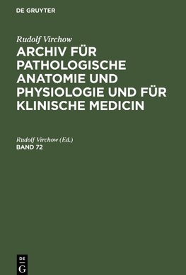 Archiv für pathologische Anatomie und Physiologie und für klinische Medicin, Band 72, Archiv für pathologische Anatomie und Physiologie und für klinische Medicin Band 72