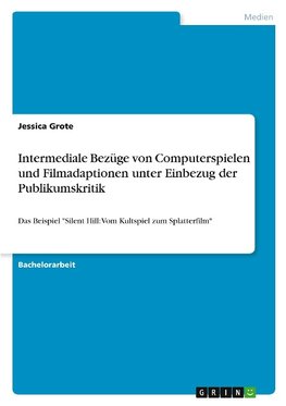 Intermediale Bezüge von Computerspielen und Filmadaptionen unter Einbezug der Publikumskritik