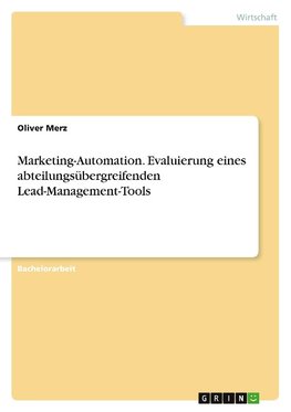 Marketing-Automation. Evaluierung eines abteilungsübergreifenden Lead-Management-Tools