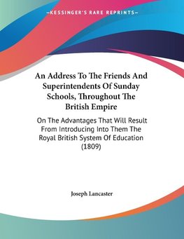 An Address To The Friends And Superintendents Of Sunday Schools, Throughout The British Empire