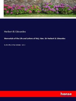 Memorials of the Life and Letters of Maj.-Gen. Sir Herbert B. Edwardes