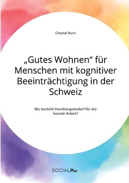 "Gutes Wohnen" für Menschen mit kognitiver Beeinträchtigung in der Schweiz. Wo besteht Handlungsbedarf für die Soziale Arbeit?