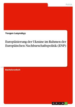 Europäisierung der Ukraine im Rahmen der Europäischen Nachbarschaftspolitik (ENP)