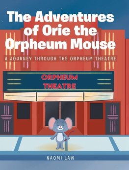 The Adventures of Orie the Orpheum Mouse