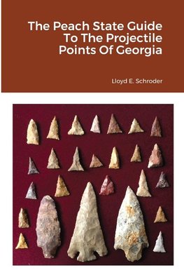 The Peach State Guide To The Projectile Points Of Georgia