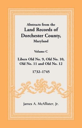 Abstracts from the Land Records of Dorchester County, Maryland, Volume C