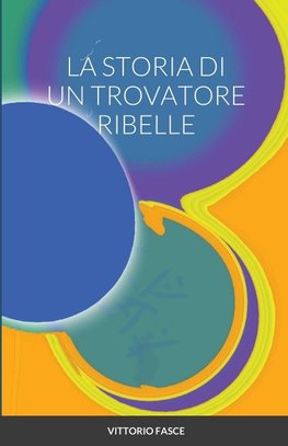 LA STORIA DI UN TROVATORE RIBELLE