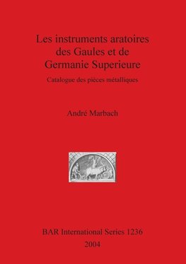 Les instruments aratoires des Gaules et de Germanie Superieure