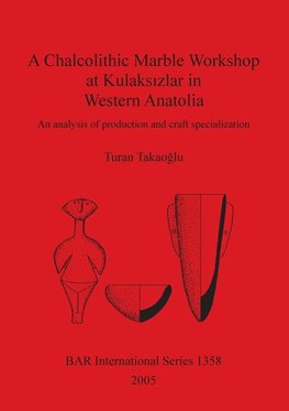 A Chalcolithic Marble Workshop at Kulaksizlar in Western Anatolia