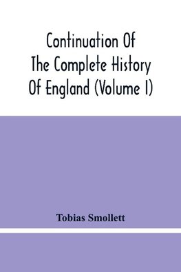 Continuation Of The Complete History Of England (Volume I)