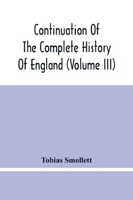 Continuation Of The Complete History Of England (Volume Iii)