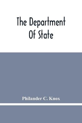 The Department Of State; Address Of Hon. Philander C. Knox Before The National Civic Federation, New York, N.Y., December 11, 1911