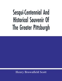 Sesqui-Centennial And Historical Souvenir Of The Greater Pittsburgh