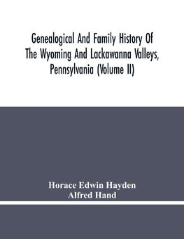 Genealogical And Family History Of The Wyoming And Lackawanna Valleys, Pennsylvania (Volume Ii)