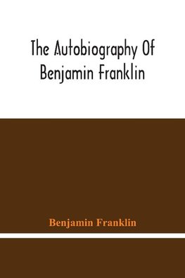 The Autobiography Of Benjamin Franklin