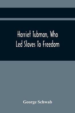 Harriet Tubman, Who Led Slaves To Freedom