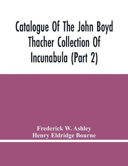 Catalogue Of The John Boyd Thacher Collection Of Incunabula (Part 2)