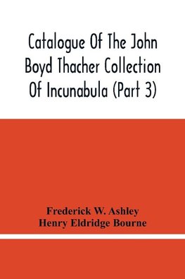 Catalogue Of The John Boyd Thacher Collection Of Incunabula (Part 3)