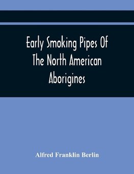 Early Smoking Pipes Of The North American Aborigines