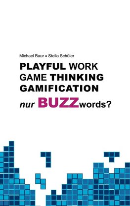 Playful Work, Game Thinking, Gamification - nur Buzzwords?