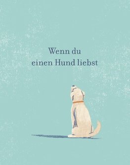 Wenn du einen Hund liebst