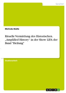 Rituelle Vermittlung des Historischen. "Amplified History" in der Show LIFA der Band "Heilung"