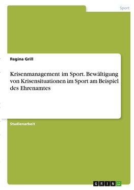 Krisenmanagement im Sport. Bewältigung von Krisensituationen im Sport am Beispiel des Ehrenamtes