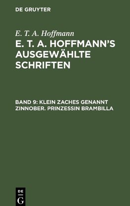 E. T. A. Hoffmann's ausgewählte Schriften, Band 9, Klein Zaches genannt Zinnober. Prinzessin Brambilla