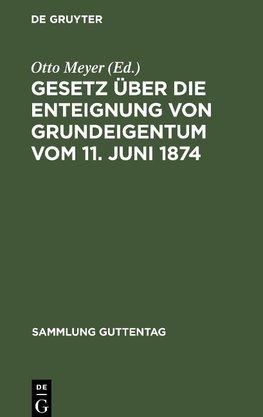 Gesetz über die Enteignung von Grundeigentum vom 11. Juni 1874