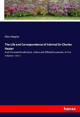 The Life and Correspondence of Admiral Sir Charles Napier