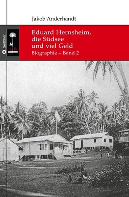 Eduard Hernsheim, die Südsee und viel Geld