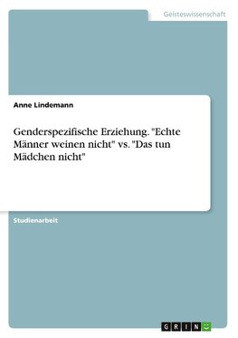 Genderspezifische Erziehung. "Echte Männer weinen nicht" vs. "Das tun Mädchen nicht"