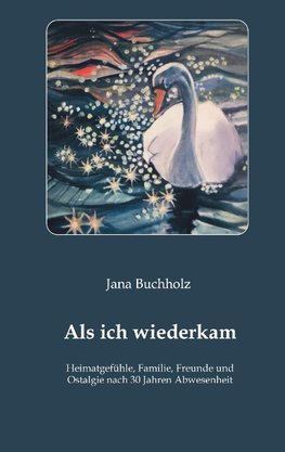 Als ich wiederkam - Heimatgefühle, Familie, Freunde und Ostalgie nach 30 Jahren Abwesenheit