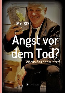 Angst vor dem Tod? Wieso das denn jetzt?