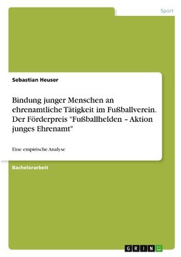 Bindung junger Menschen an ehrenamtliche Tätigkeit im Fußballverein. Der Förderpreis "Fußballhelden - Aktion junges Ehrenamt"