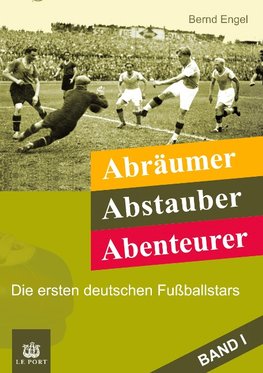 Abräumer, Abstauber, Abenteurer. Band I