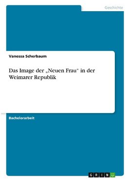 Das Image der "Neuen Frau" in der Weimarer Republik