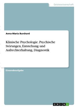 Klinische Psychologie. Psychische Störungen, Entstehung und Aufrechterhaltung, Diagnostik