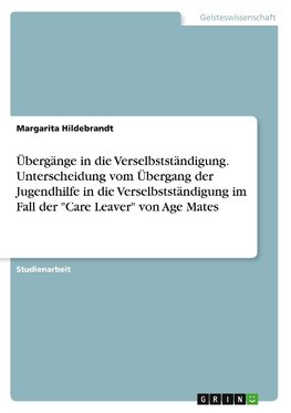 Übergänge in die Verselbstständigung. Unterscheidung vom Übergang der Jugendhilfe in die Verselbstständigung im Fall der "Care Leaver" von Age Mates