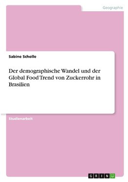 Der demographische Wandel und der Global Food Trend von Zuckerrohr in Brasilien