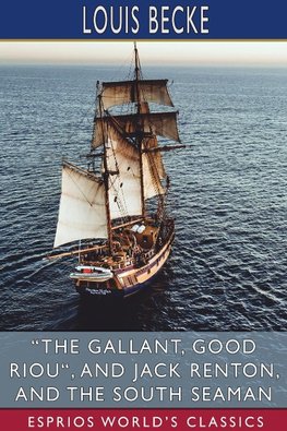 "The Gallant, Good Riou", and Jack Renton, and The South Seaman (Esprios Classics)