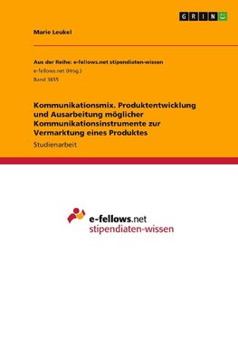 Kommunikationsmix. Produktentwicklung und Ausarbeitung möglicher Kommunikationsinstrumente zur Vermarktung eines Produktes