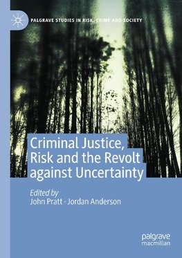 Criminal Justice, Risk and the Revolt against Uncertainty