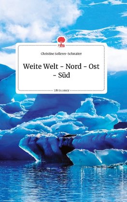 Weite Welt - Nord - Ost - Süd. Life is a Story - story.one