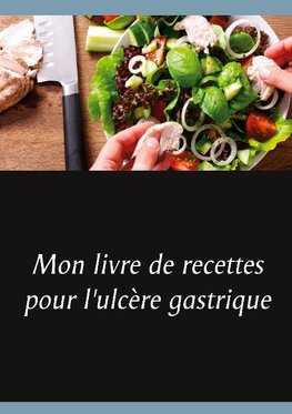 Mon livre de recettes pour l'ulcère gastrique