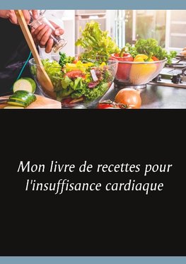 Mon livre de recettes pour l'insuffisance cardiaque