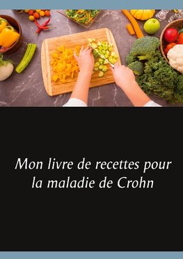 Mon livre de recettes pour la maladie de Crohn