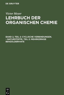 Lehrbuch der organischen Chemie, Band 2, Teil 2, Cyclische Verbindungen. - Naturstoffe, Teil 2: Mehrkernige Benzolderivate